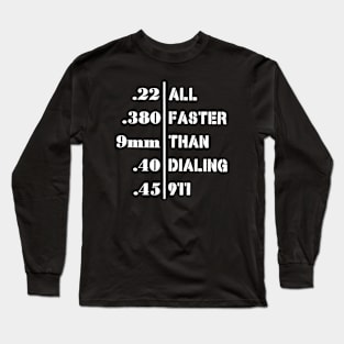 All Faster Than Dialing 911 Funny Guns Gift Long Sleeve T-Shirt